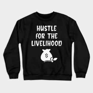 Hustle for the livelihood Crewneck Sweatshirt